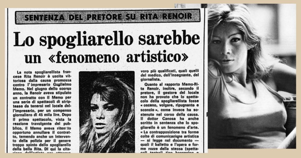 Nel 1972 l'attrice e spogliarellista francese Rita Renoir si esibì in un locale milanese, ma il proprietario non rispettò l'accordo e si rifiutò di pagarla.